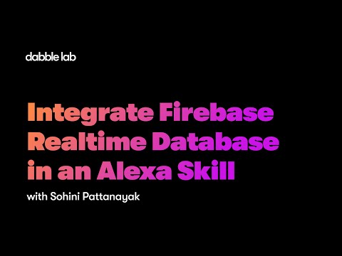 Part 2 : Integrate Firebase Realtime Database in an Alexa Skill  - Dabble Lab 266