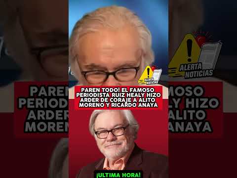 PAREN TODO! EL FAMOSO PERIODISTA RUIZ HEALY HIZO ARDER DE CORAJE A ALITO MORENO Y RICARDO ANAYA