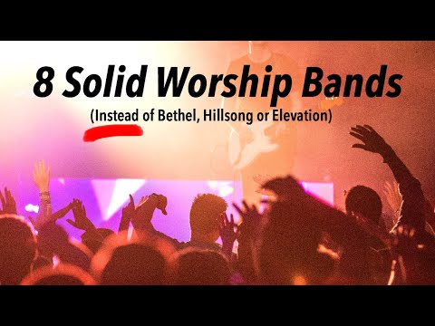 8 Solid Worship Bands (Instead of Bethel, Hillsong or Elevation)