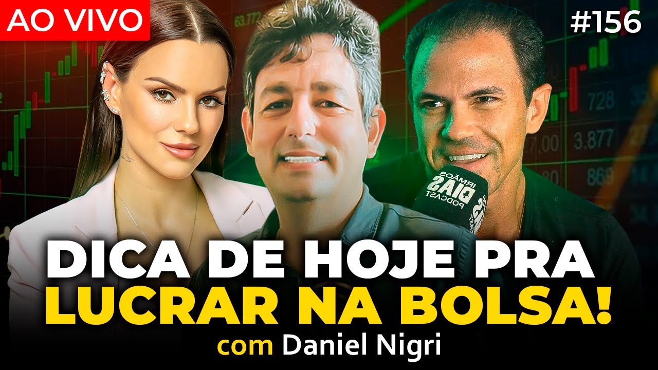 DICA DE HOJE PRA LUCRAR NA BOLSA (DANIEL NIGRI) - Irmãos Dias Podcast | EP 156