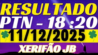 Resultado do jogo do bicho ao vivo - PTN 18:20 11/12/2025