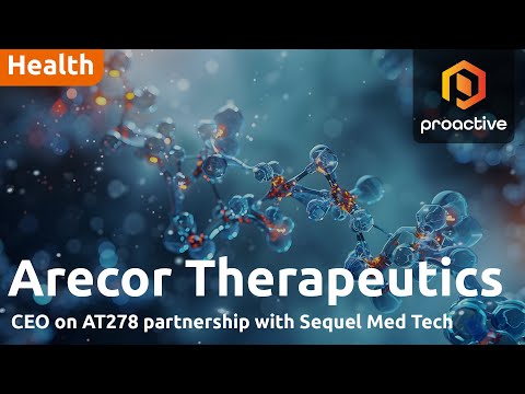 Proactive Investors interview – Arecor CEO on AT278 partnership with Sequel Med Tech, $11m royalty funding deal and interim result