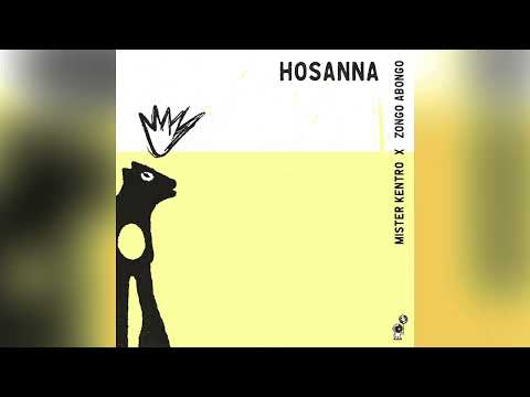 Mister Kentro X Zongo Abongo - Hossana - Official Audio Release