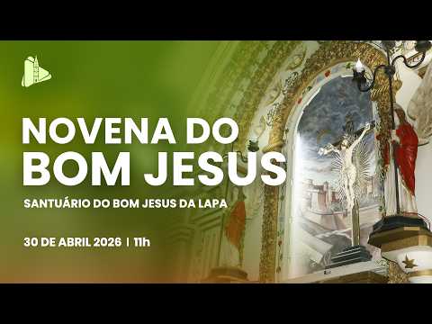 Novena ao Bom Jesus - 11h | Santuário do Bom Jesus da Lapa - 30/04/2026