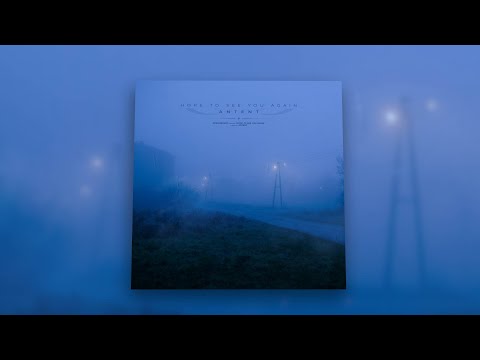 Antent - hope to see you again [10 hours loop]