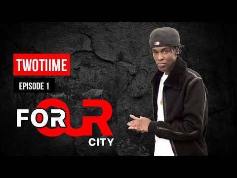 TwoTiime | For Our City (Episode 1)