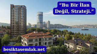 Beşiktaş’ta Her Gayrimenkul Herkese Açık Değildir | Premium Stratejik Danışmanlı