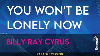 You Won't Be Lonely Now - Billy Ray Cyrus (KARAOKE)