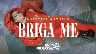 ANASTASIJA ICURUP - BRIGA ME (OFFICIAL VIDEO)