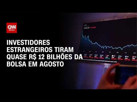 Estrangeiro tira quase R$ 12 bilhões da bolsa brasileira em agosto; veja no Fechamento do Mercado