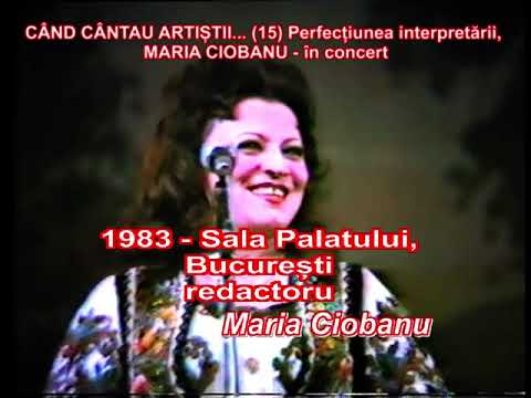CÂND CÂNTAU ARTIȘTII (15) - Perfecțiunea interpretării, MARIA CIOBANU, în concert