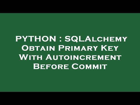 Python Sqlalchemy Obtain Primary Key With Autoincrement Before Commit