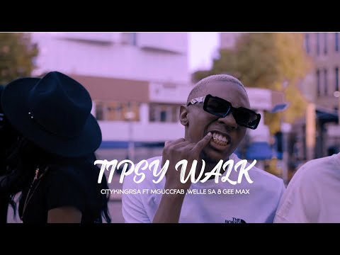 Citykingrsa - Tipsy Walk ft. Welle SA, MgucciFab & Gee Max (Official Music Video)