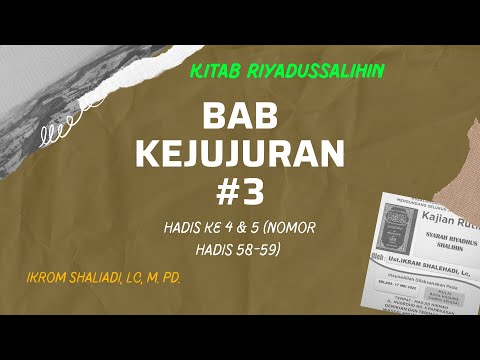 Kitab Riyadussalihin : Bab Kejujuran Bagian Ke #3 Hadis ke #4-5 Nomer Hadis #58-59