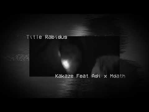 Kakaze - Title Rabidus Feat Adi x Mdath (Prod. By Syaitan)