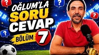 Oğlumla Soru Cevap 7. Bölümüyle Karşınızda. 