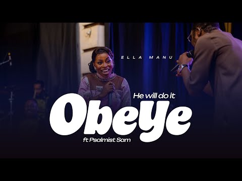 Obeye ( He Will Do It ) Ella Manu Featuring Psalmist Sam 