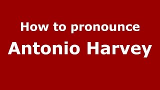 How to pronounce Antonio Harvey