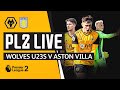 LIVE | Wolves U23 vs Aston Villa U23