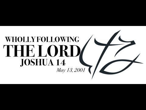 BONUS: PASTOR CHUCK SMITH - - WHOLLY FOLLOWING THE LORD - - JOSHUA 14 - - May 13, 2001