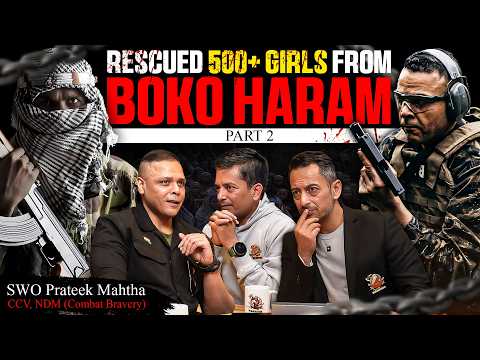 The Mission to Rescue 1500 kidnapped Girls from Boko Haram | SWO Prateek Mahtha, CCV, NDM | Part 2