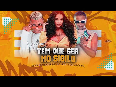TEM QUE SER NO SIGILO - KEVIN DO RECIFE, MC VICK feat. ALOOPS