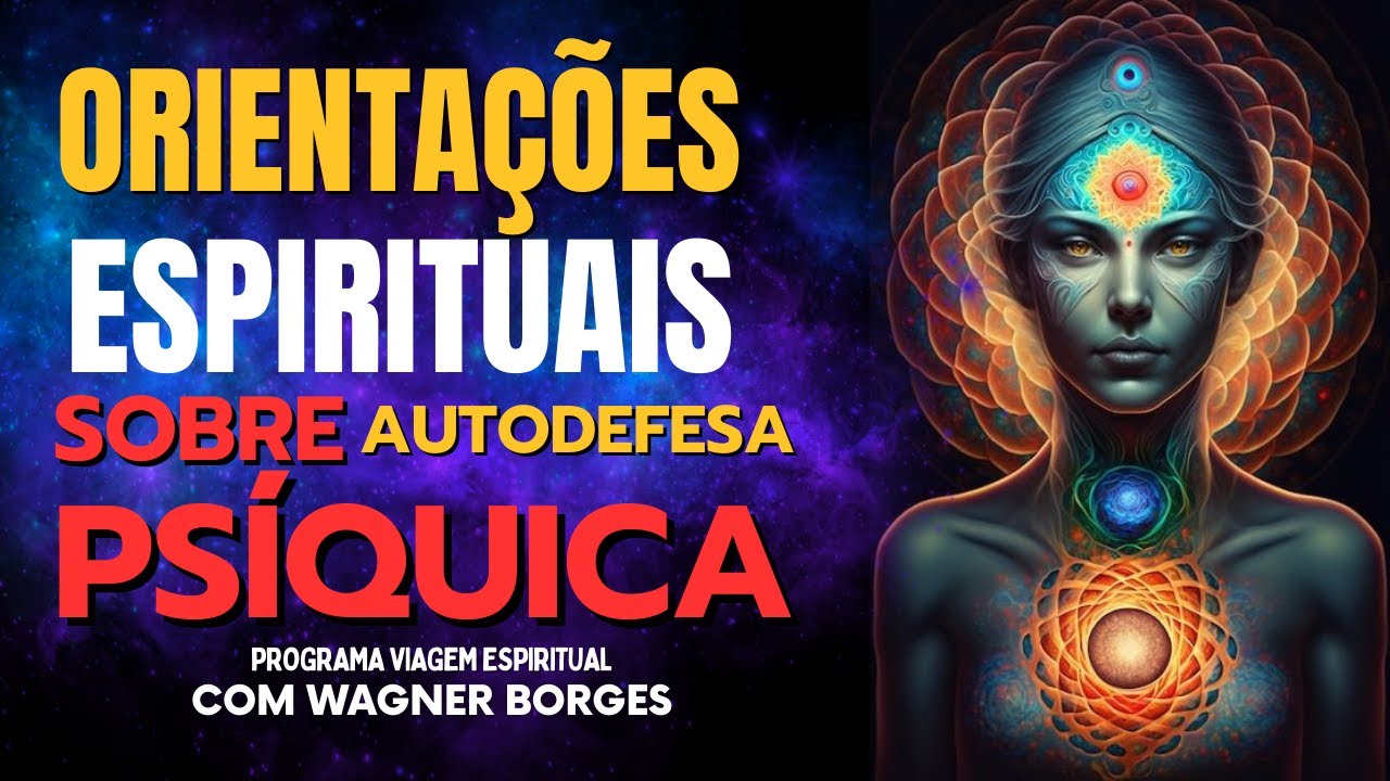 ORIENTAÇÕES ESPIRITUAIS SOBRE AUTODEFESA PSÍQUICA