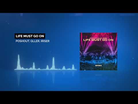 Poshout, Qller, Iriser - Life Must Go On [Official track premiere]