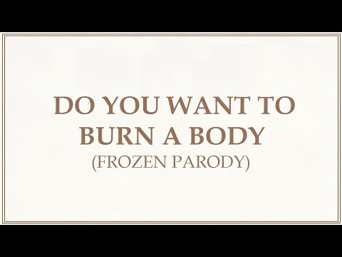 【ateotu】Do you wanna burn a body? (Frozen Parody)