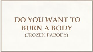 【ateotu】Do you wanna burn a body? (Frozen Parody)