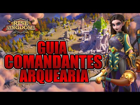 Guia completo dos melhores comandantes de arquearia - RISE OF KINGDOMS