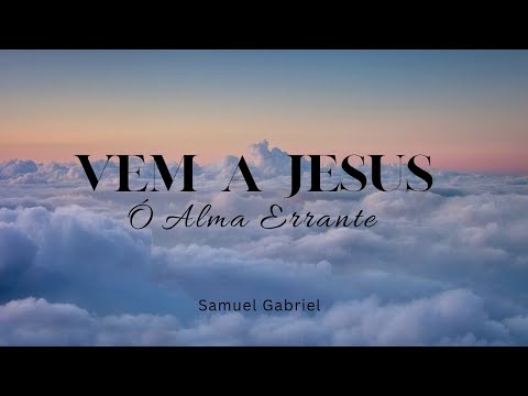 Hino CCB 75 Vem a Jesus Ó Alma Errante - Samuel Gabriel 
