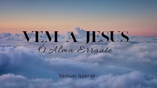 Hino CCB 75 Vem a Jesus Ó Alma Errante - Samuel Gabriel 
