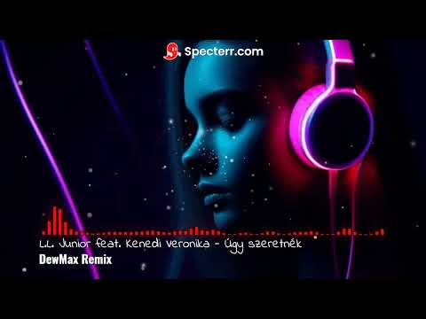 L.L. Junior feat. Kenedi Veronika - Úgy szeretnék (DewMax Remix)