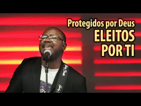 Protegidos por Deus - Eleitos por Ti