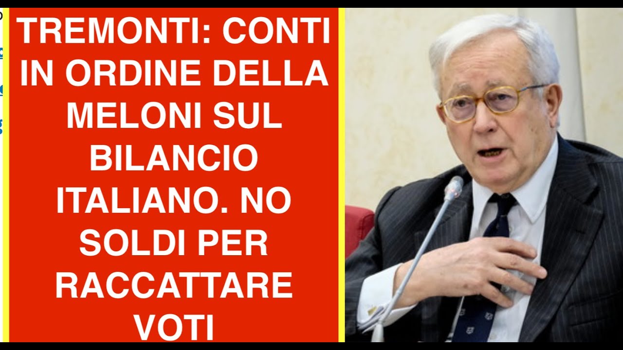 TREMONTI: CONTI IN ORDINE DI MELONI SUL BILANCIO ITALIANO. NO SOLDI PER RACCATTARE VOTI