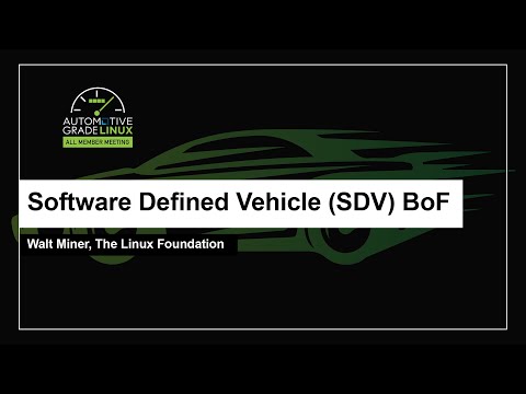 Software Defined Vehicle (SDV) BoF - Walt Miner, The Linux Foundation