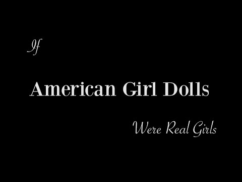 If American Girl Dolls Were Real Girls