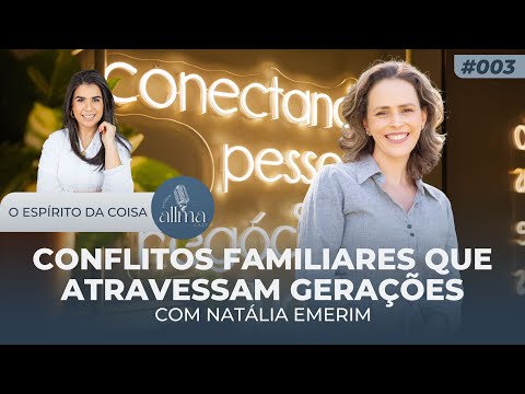 ESPÍRITO DA COISA - #003 Conflitos familiares que atravessam gerações