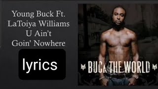 Young Buck u ain&#39;t goin&#39; nowhere lyrics Ft. LaToiya Williams