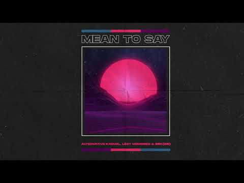 Alternative Kasual, Löst Memories, BRK (BR), Ridney, Sander Nijbroek, Richard Earnshaw - MEAN TO SAY