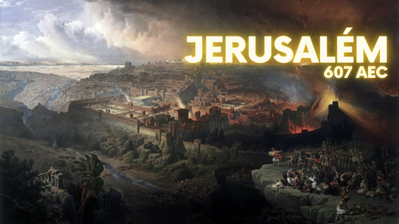 Parte 5 - Jerusalém destruída no ano 607 AEC