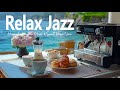 Live Jazz Relax☕ - Happy Coffee Jazz Music & Sweet Bossa Nova Playlist Make Your Weekend More Energy