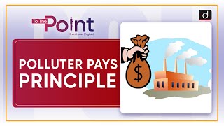 Polluter Pays Principle - To The Point | Drishti IAS English