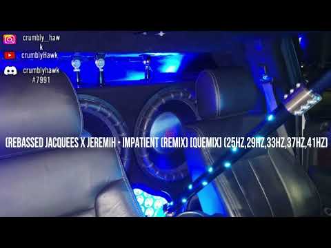 (Rebassed Jacquees x Jeremih - Impatient (Remix) [Quemix] Ft CrumblyHawk (25Hz,29Hz,33Hz,37Hz,41Hz)