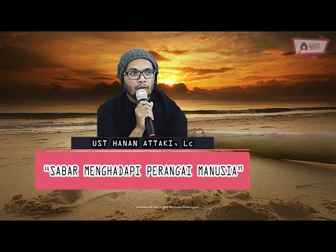Belajar Sabar Menghadapi Perangai Manusia || Ust Hanan Attaki, Lc