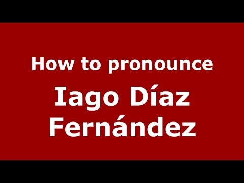 How to pronounce Iago Díaz Fernández (Spanish/Spain) - PronounceNames.com