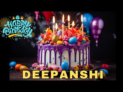 Happy Birthday Deepanshi, Birthday Wishes, Birthday Song, Today, hbd