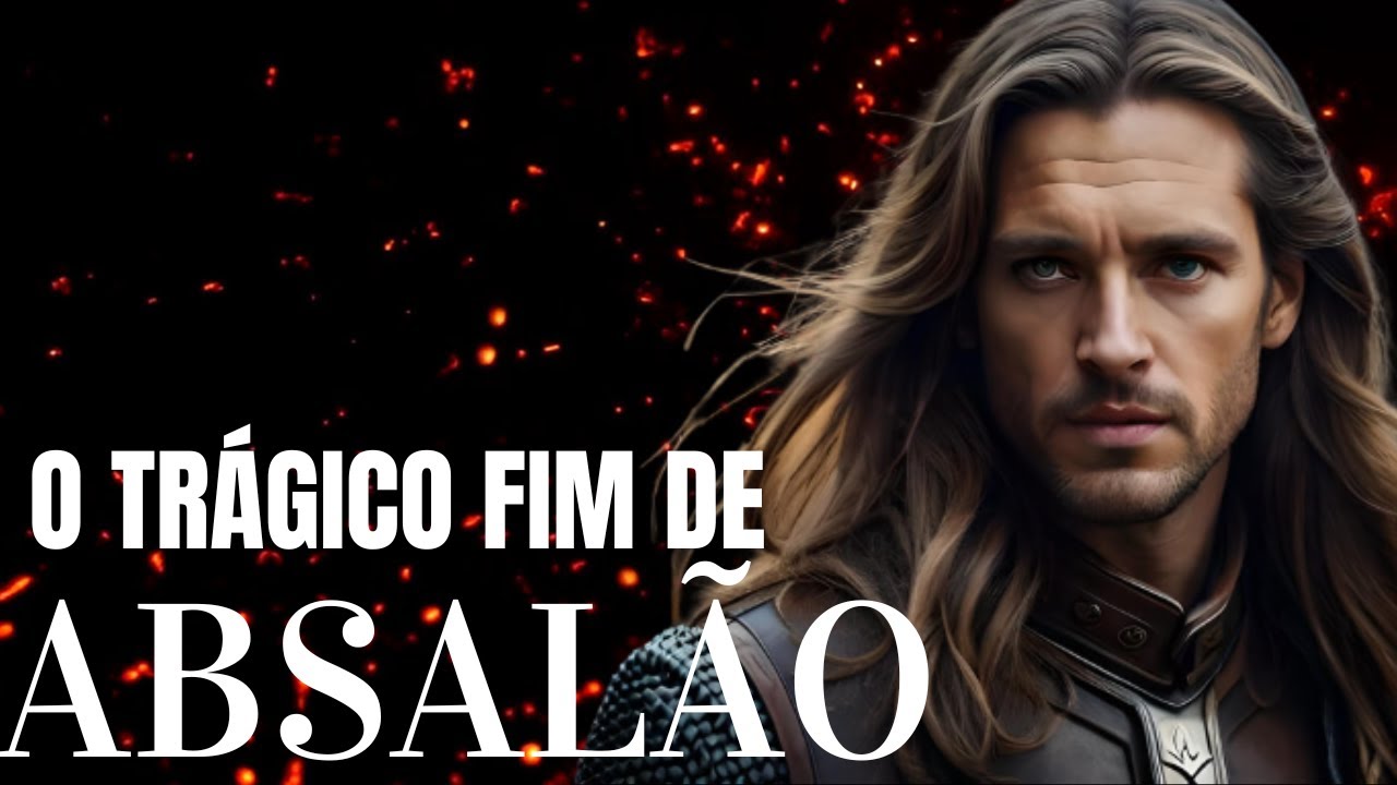 QUEM FOI ABSALÃO NA BÍBLIA: O FILHO TRAIDOR DO REI DAVI