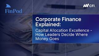 Corporate Finance Explained | Capital Allocation Excellence: How Leaders Decide Where Money Goes